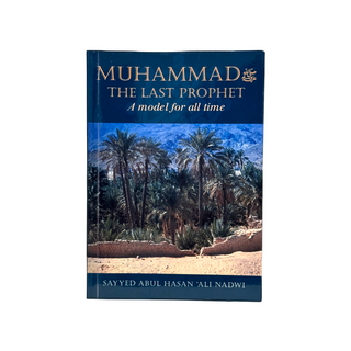 Muhammad The Last Prophet (A Model for all Time) By Sayyed Abul Hasan Ali Nadwi